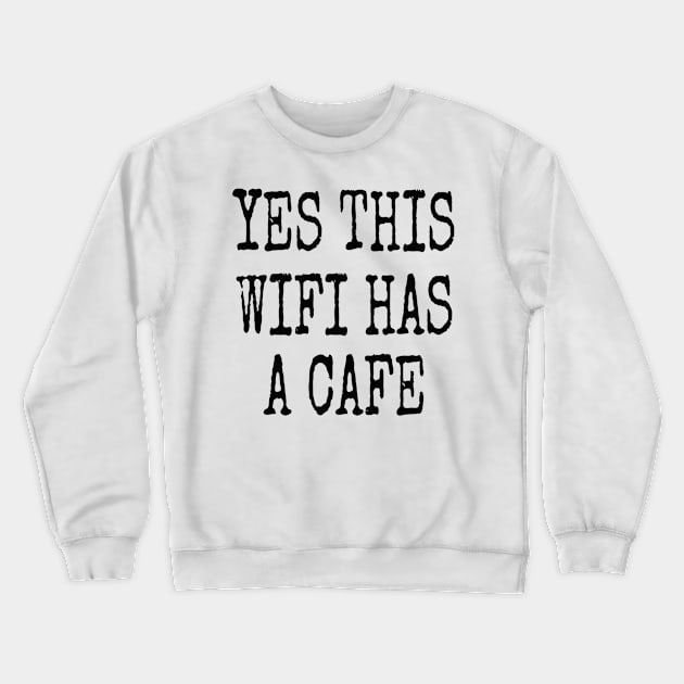 YES THIS WIFI HAS A CAFE Crewneck Sweatshirt by Bundjum